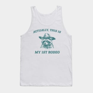 Raccoon Actually This Is My First Rodeo Shirt, Funny Trash Panda Meme Tank Top